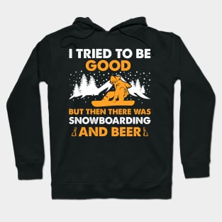 I Tried To Be Good But Then There Was Snowboarding And Beer Hoodie